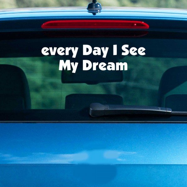 Every Day I see my Dream - 210X60 mm - Aufkleber - Autoaufkleber